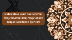 Matematika Islam dan Modern: Menjembatani Ilmu Pengetahuan dengan Kehidupan Spiritual